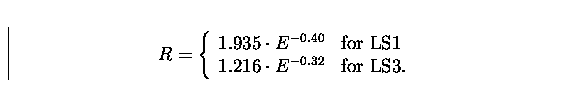 \begin{displaymath}
R = \left\{ \begin{array}
{ll}
 1.935 \cdot E^{-0.40} & \mbo...
 ...\  1.216 \cdot E^{-0.32} & \mbox{for LS3.}
 \end{array} \right.\end{displaymath}
