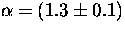 $\alpha=(1.3\pm0.1)$