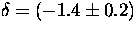 $\delta = (-1.4\pm 0.2)$