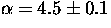 $\alpha = 4.5\pm0.1$