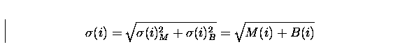 \begin{displaymath}
\sigma(i)=\sqrt{\sigma(i)_{M}^{2}+\sigma(i)_{B}^{2}}=\sqrt{M(i)+B(i)}\end{displaymath}