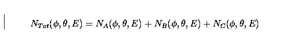 \begin{displaymath}
N_{Tot}(\phi,\theta,E) = N_{A}(\phi,\theta,E) + N_{B}(\phi,\theta,E)
 + N_{C}(\phi,\theta,E)\end{displaymath}